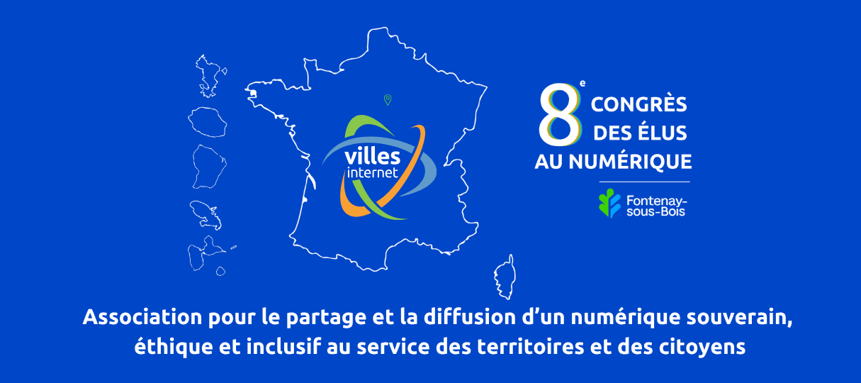 Villes Internet : Association pour le partage et la diffusion d'un numérique souverain, éthique et inclusif au service des territoires et des citoyens. Cliquez pour accéder au site du prochain Congrès national des élus au numérique